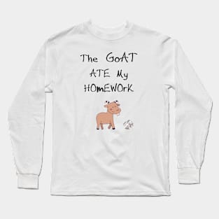 The Goat Ate My Homework! Long Sleeve T-Shirt